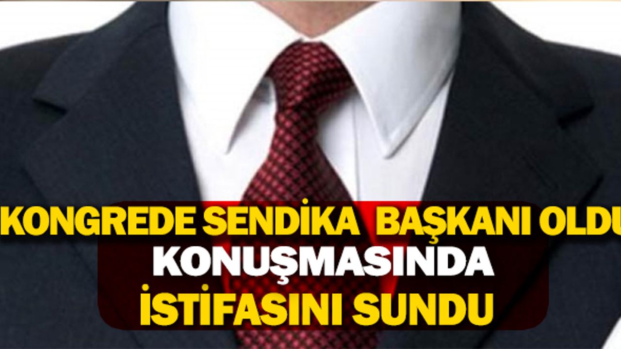 Kongrede sendika başkanı oldu! Konuşmasında istifasını sundu