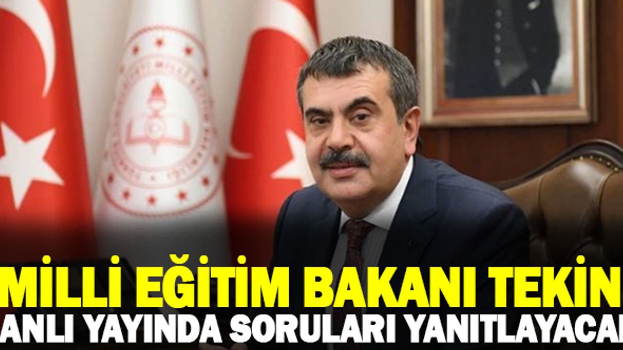 Milli Eğitim Bakanı Yusuf Tekin canlı yayında soruları yanıtlayacak