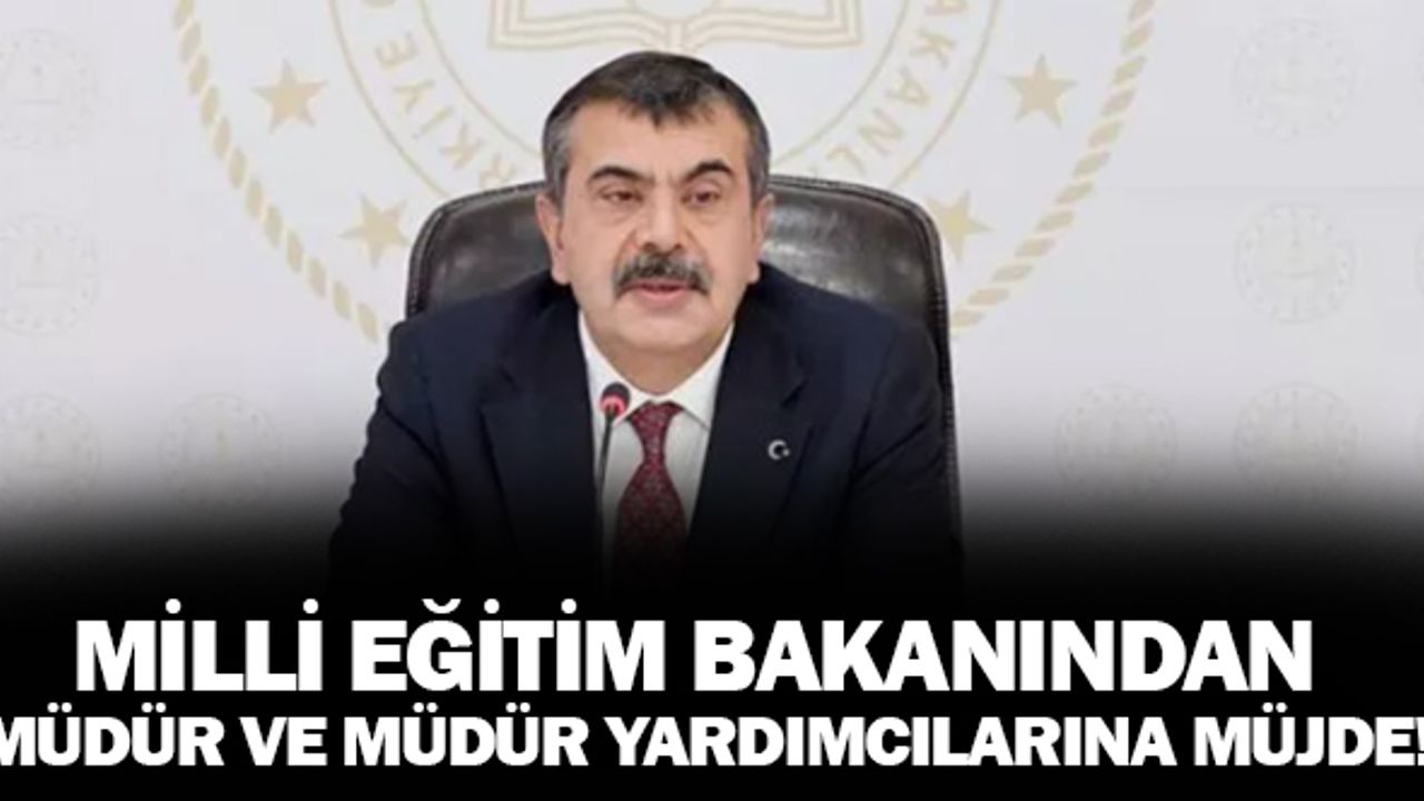 Milli Eğitim Bakanından Okul Müdür ,Müdür Yardımcılarına Müjde!