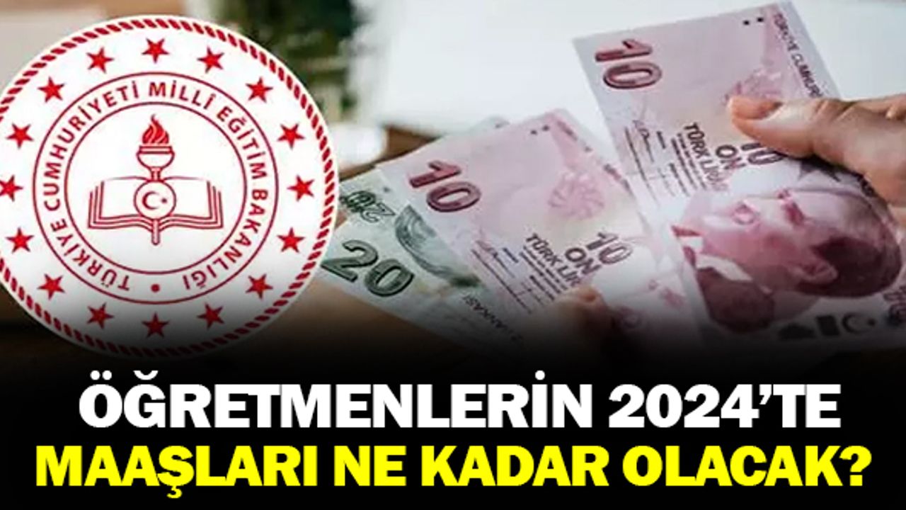Öğretmenlerin 2024 Zamlı Maaşları Ne Kadar Olacak?