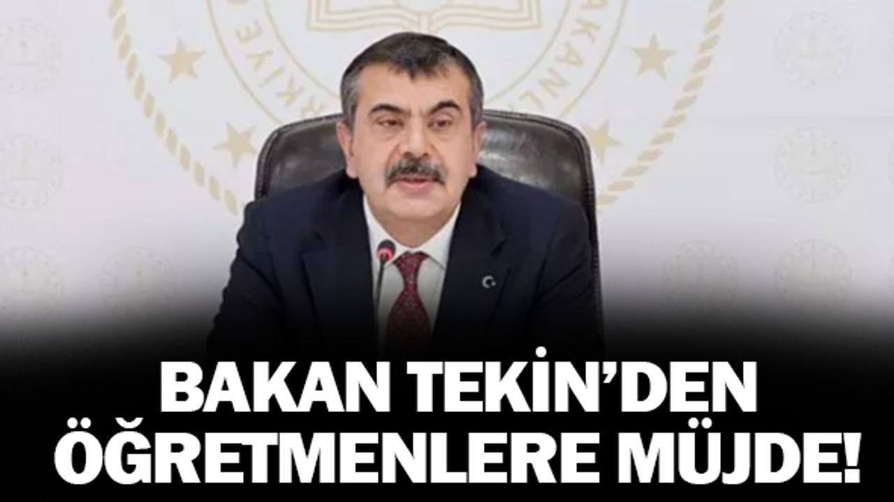 Bakan Tekin'den öğretmenlere yeni müjde !