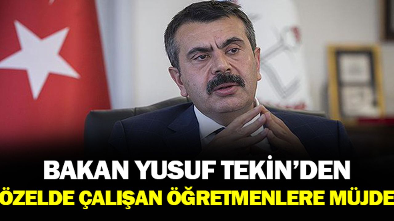 Bakan Tekin’den Özel Sektörde Çalışan Öğretmenlere  Müjde!