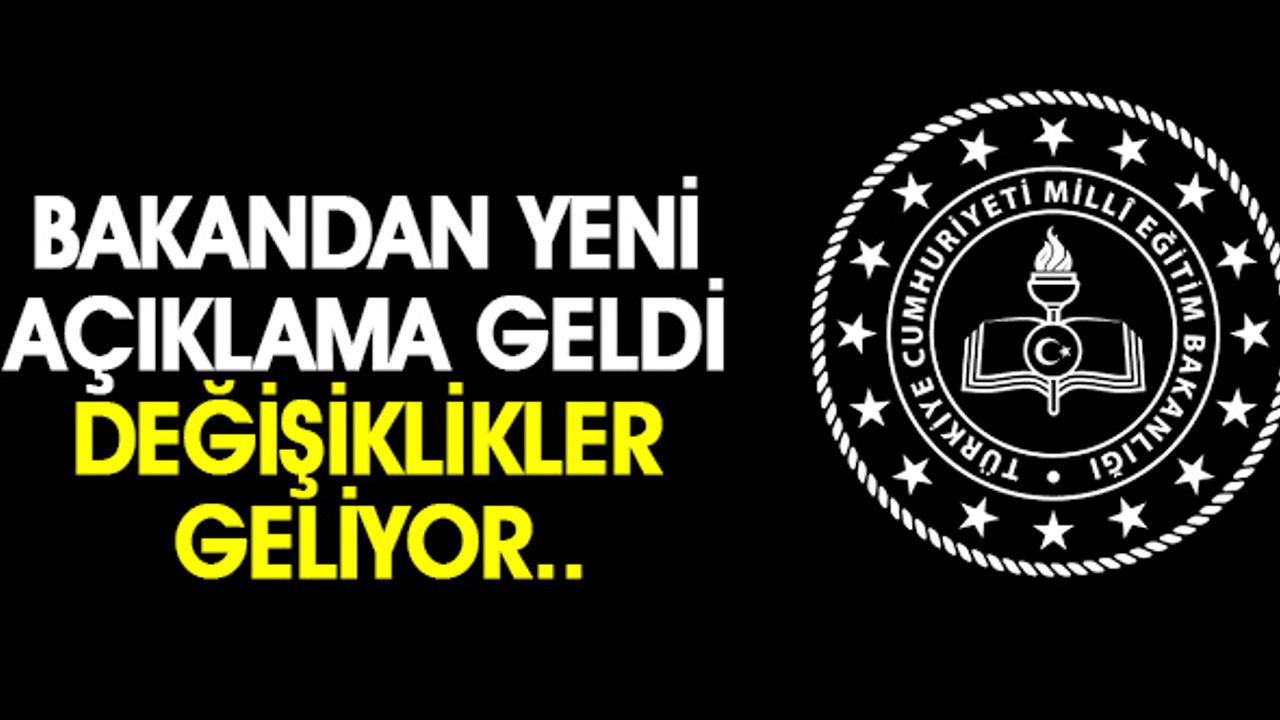 Bakandan Yeni Açıklama Geldi Değişiklikler Geliyor..
