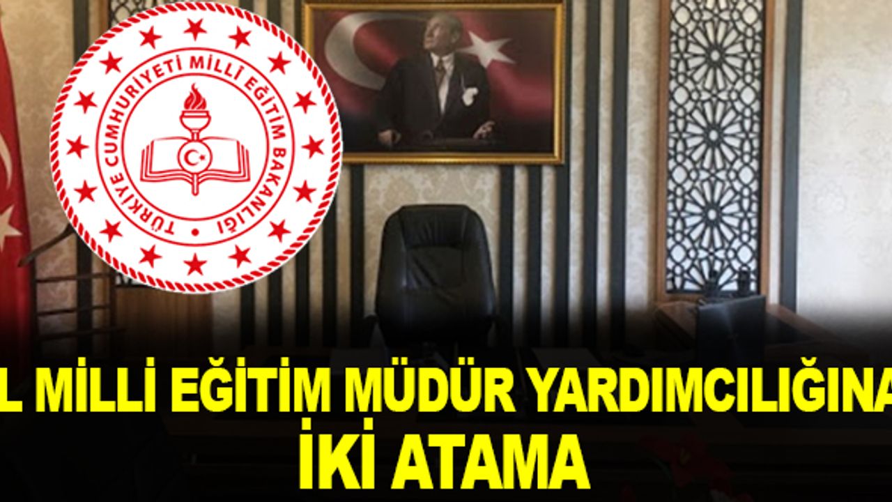 İl Milli Eğitim Müdür Yardımcılığına İki Atama