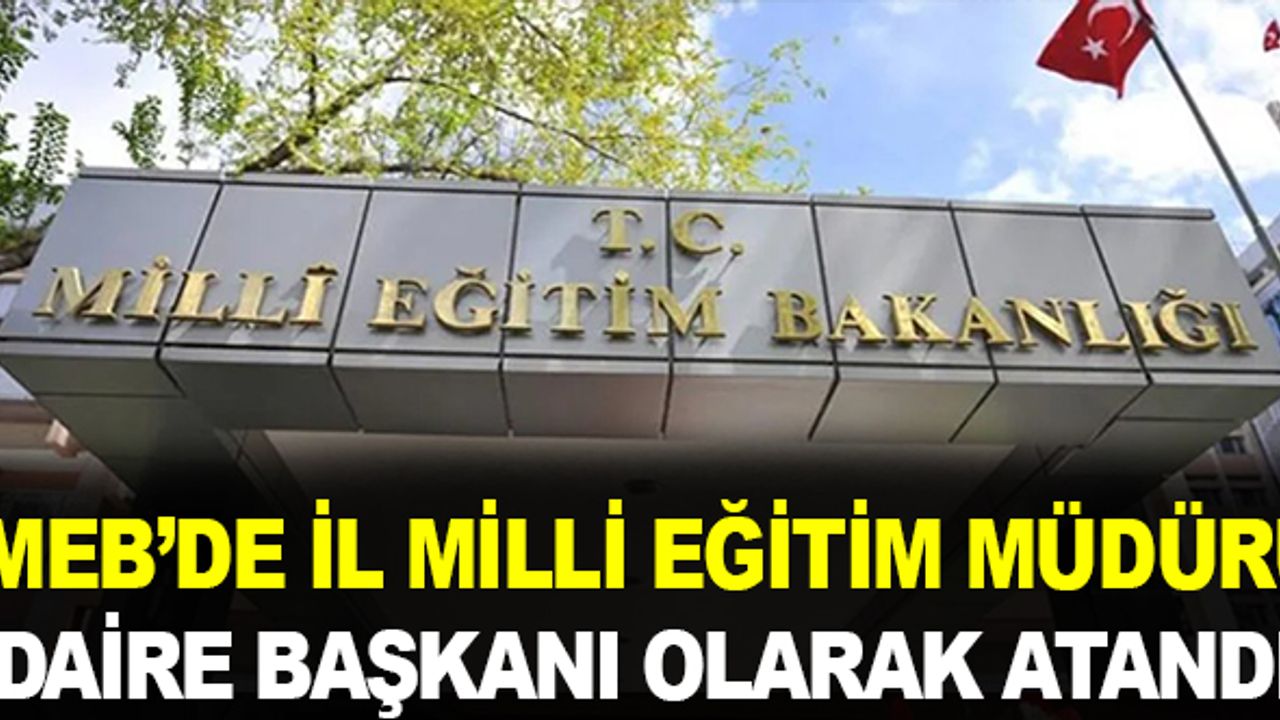 İl Milli Eğitim Müdürü Daire Başkanı Olarak Atandı