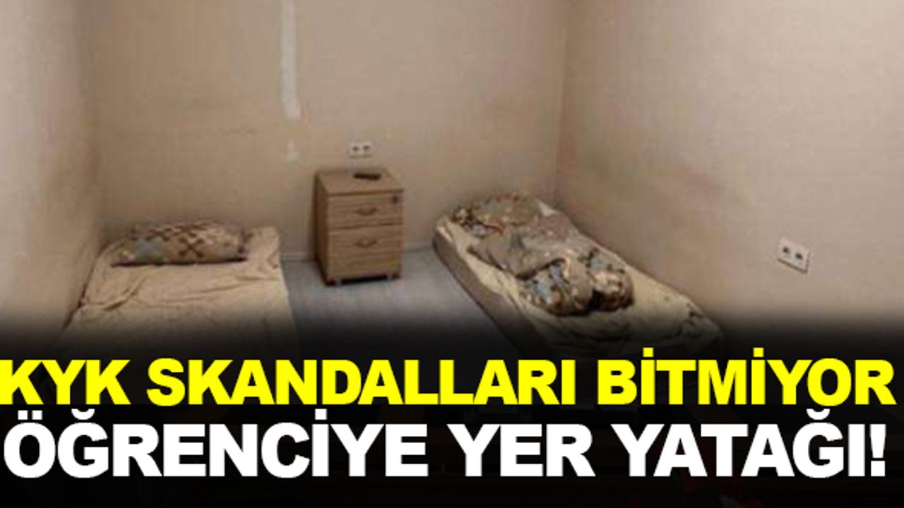 KYK skandalları bitmiyor: Öğrenciye yer yatağı