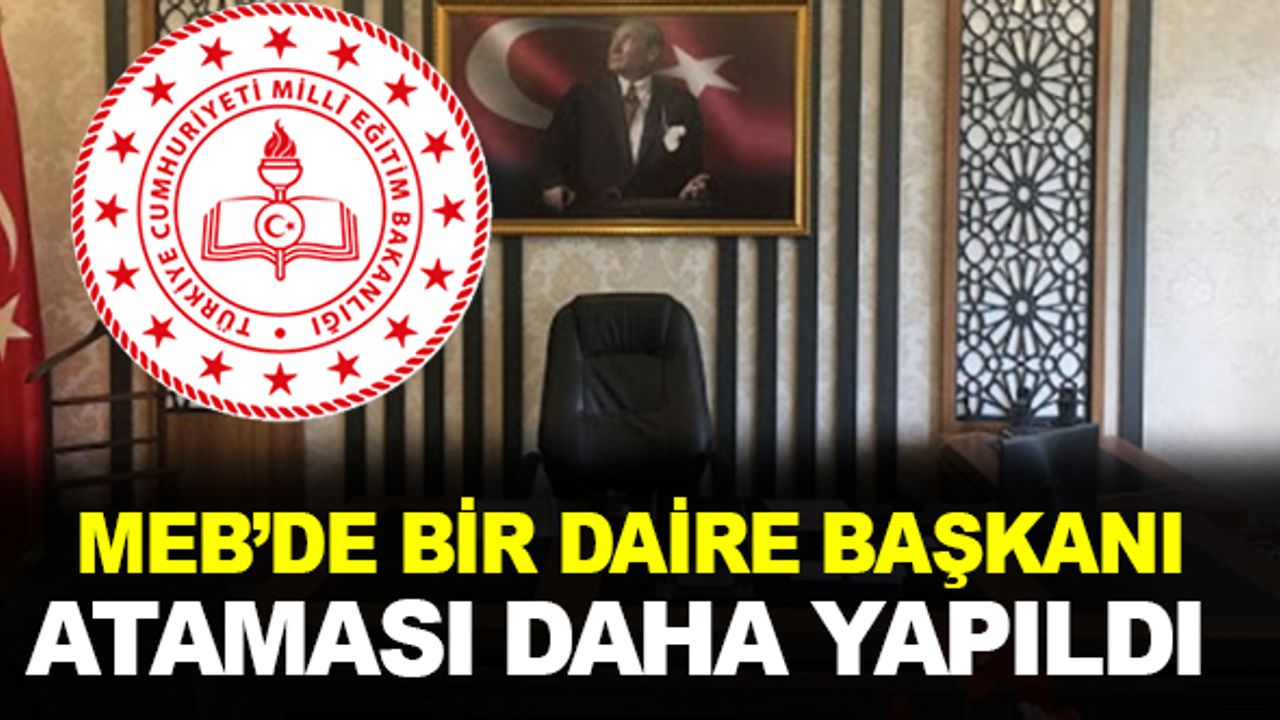 MEB'de Bir Daire Başkanı Daha Atandı