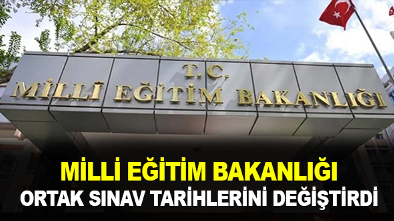 MEB Gelen Tepkiler Üzerine Ortak Sınav Tarihlerini Değiştirdi!
