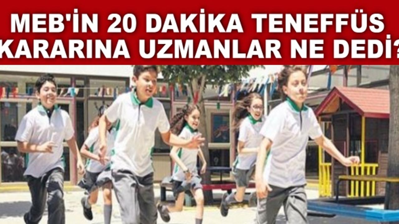 MEB'in 20 dakika teneffüs kararına uzmanlar ne dedi?