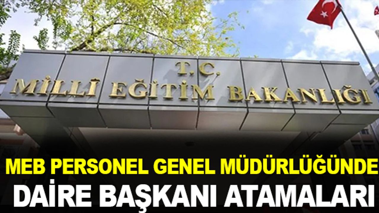 MEB Personel Genel Müdürlüğüne Yeni Daire Başkanları Atandı