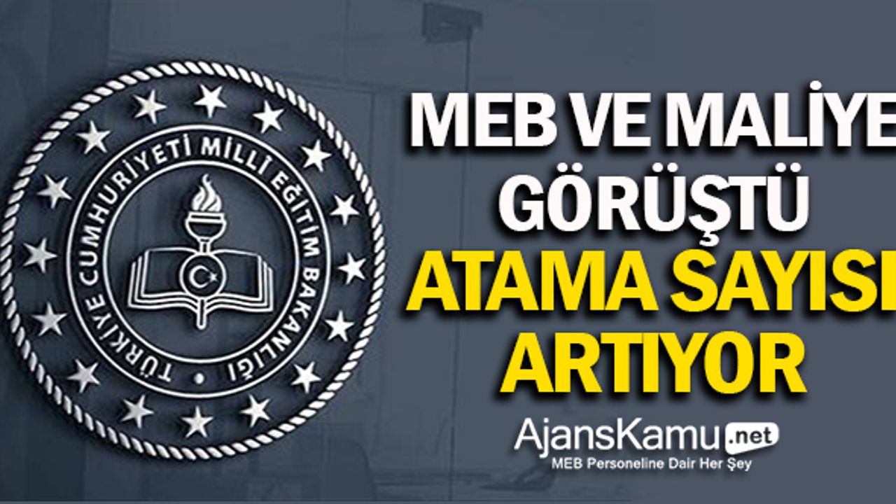MEB ve Maliye Görüşmeleri Sonucu Atama Sayısı Geliyor!
