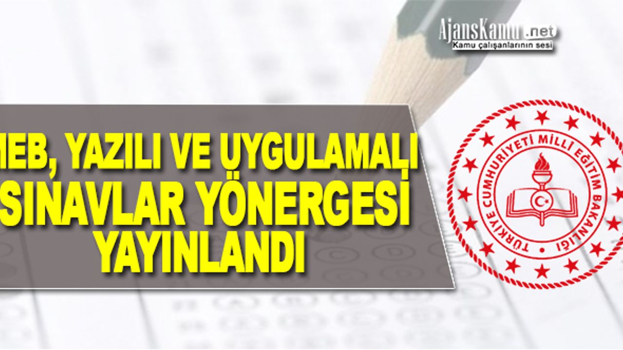 MEB, YAZILI VE UYGULAMALI SINAVLAR YÖNERGESİ Yayımladı