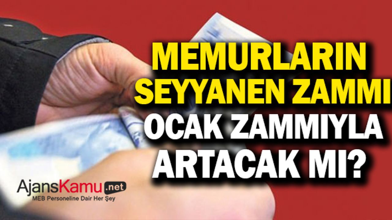 Memurların Seyyanen Zammı Ocak Ayında Zamlanacak mı?