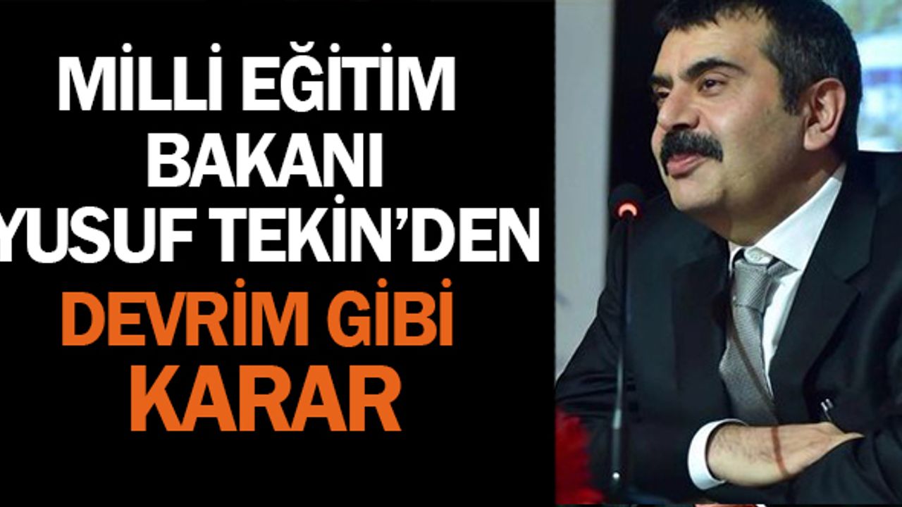 Milli Eğitim Bakanı Yusuf Tekin'den Devrim Niteliğinde Karar