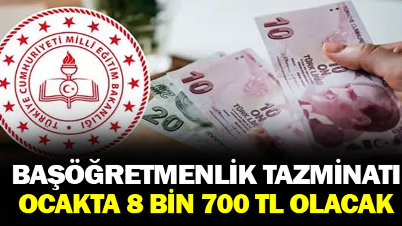 Ocak ayında başöğretmenlik tazminatı 8 bin 700 TL olacak