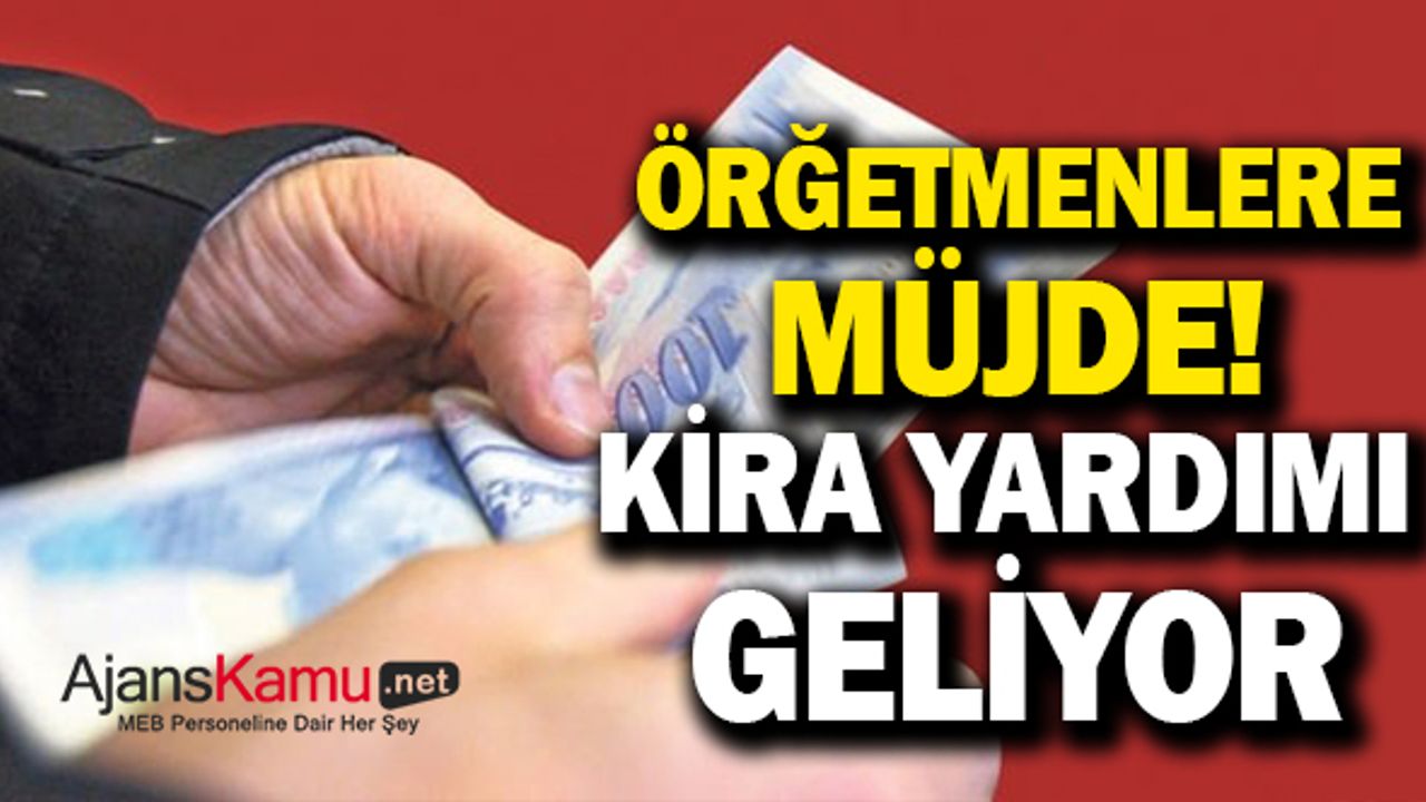 Öğretmenler müjde! Kira yardımı geliyor!