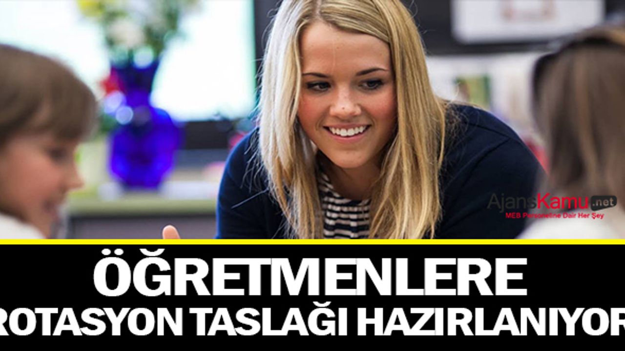 Öğretmenlere gelecek olan rotasyon için taslak metin hazırlanıyor.
