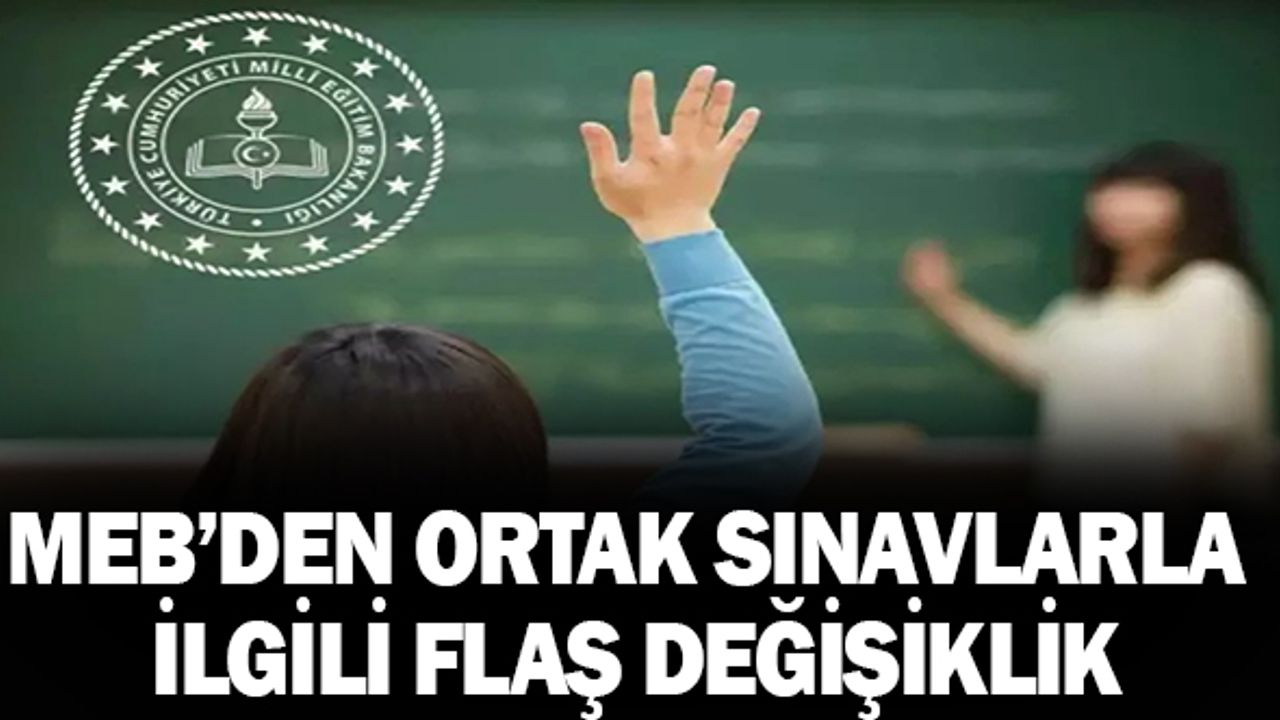 Ortak Sınav Tarihleri İle İlgili MEB'den Flaş Değişiklik!