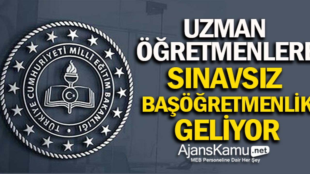 Uzman Öğretmenlere Sınavsız Başöğretmenlik Geliyor