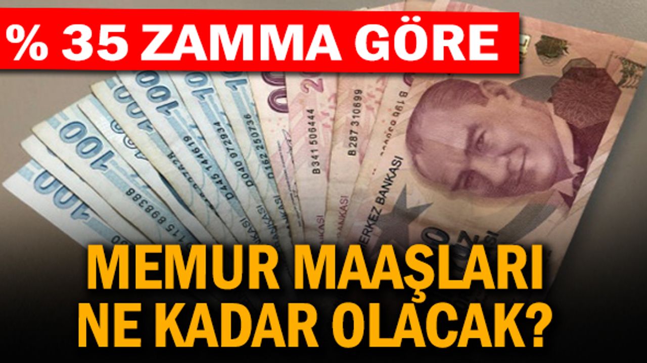 Yüzde 35 zamma göre memur maaşları ne kadar olacak? Meslek meslek tablo