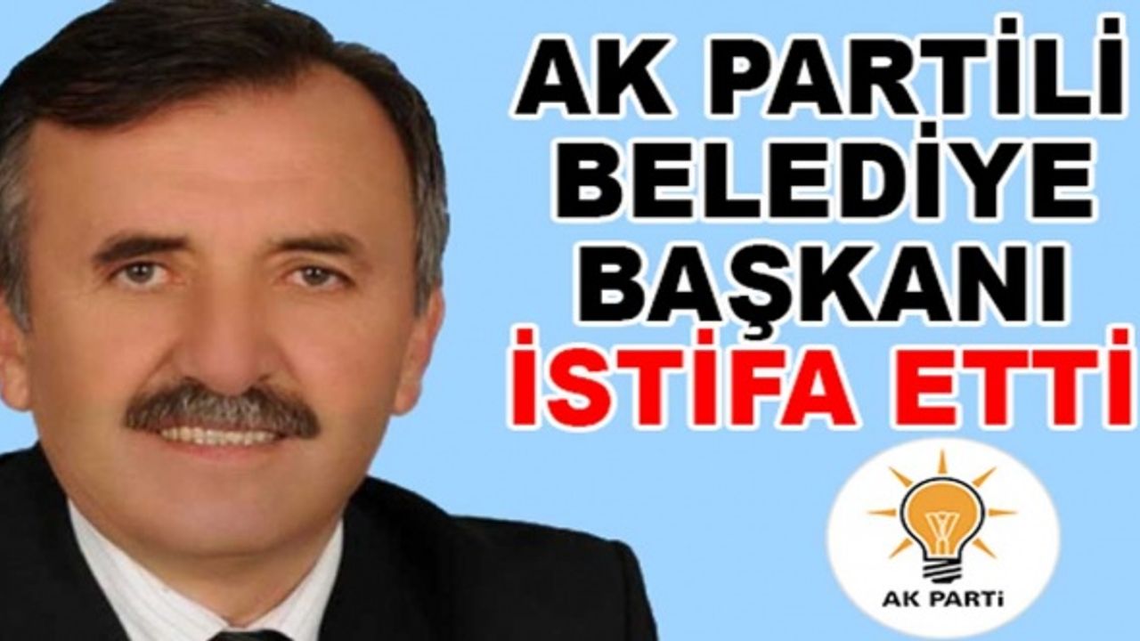 AK Partili Belediye Başkanı Partisinden İstifa Etti