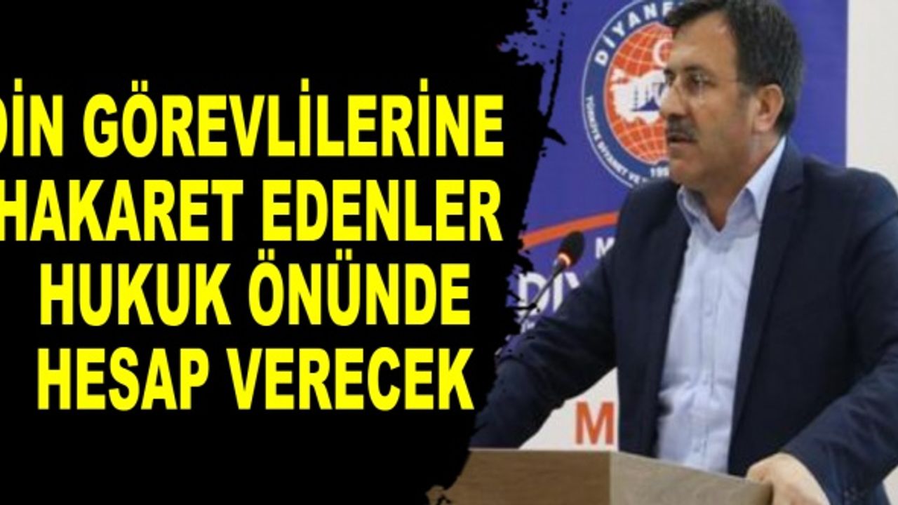 Din Görevlilerine Hakaret Edenler Hukuk Önünde Hesap Verecek