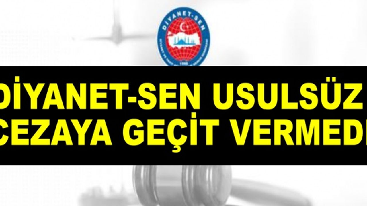 Diyanet-Sen Usulsüz Cezaya Geçit Vermedi