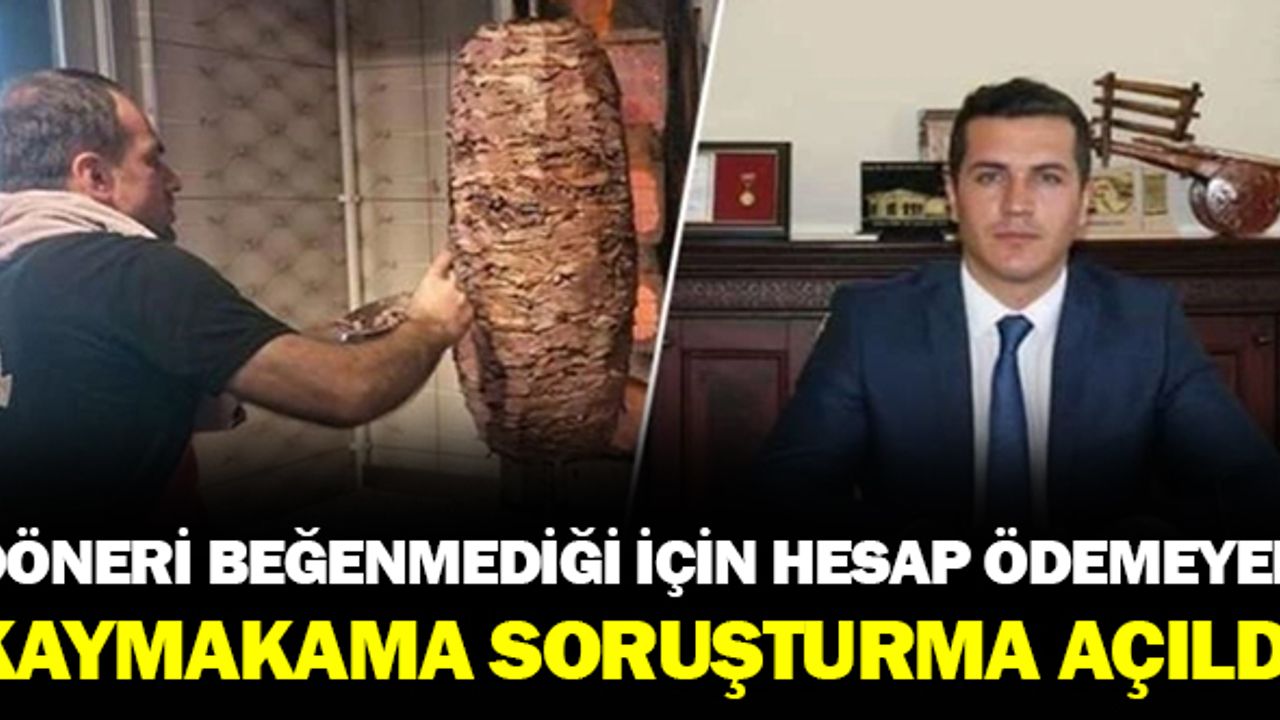 Döneri Beğenmeyen Kaymakam Hakkında İçişleri Bakanlığı Soruşturma Başlattı
