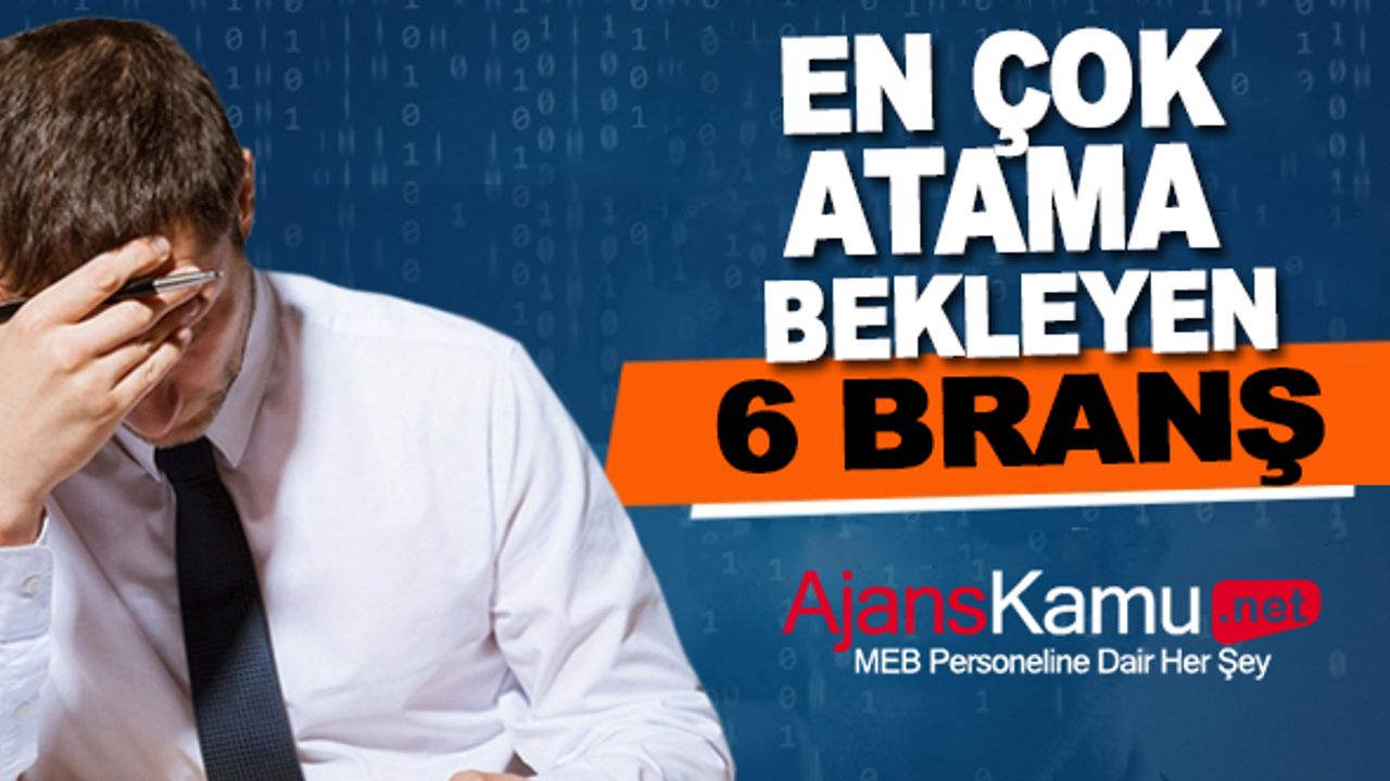 En Çok Atama Bekleyen Branşlar Belli Oldu