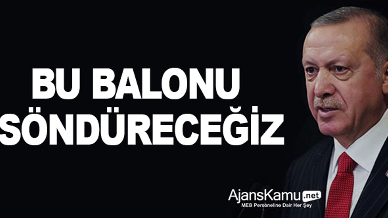 Erdoğan, kirası 2 bin 500 liradan 7 bin 500 liraya çıkarılan ev sahipleri için “Bu Balonu Söndüreceğiz" dedi...
