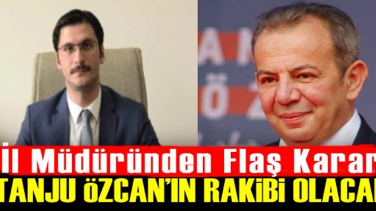 İl Müdüründen flaş karar! Tanju Özcan'a karşı AK Parti'den aday olacak!