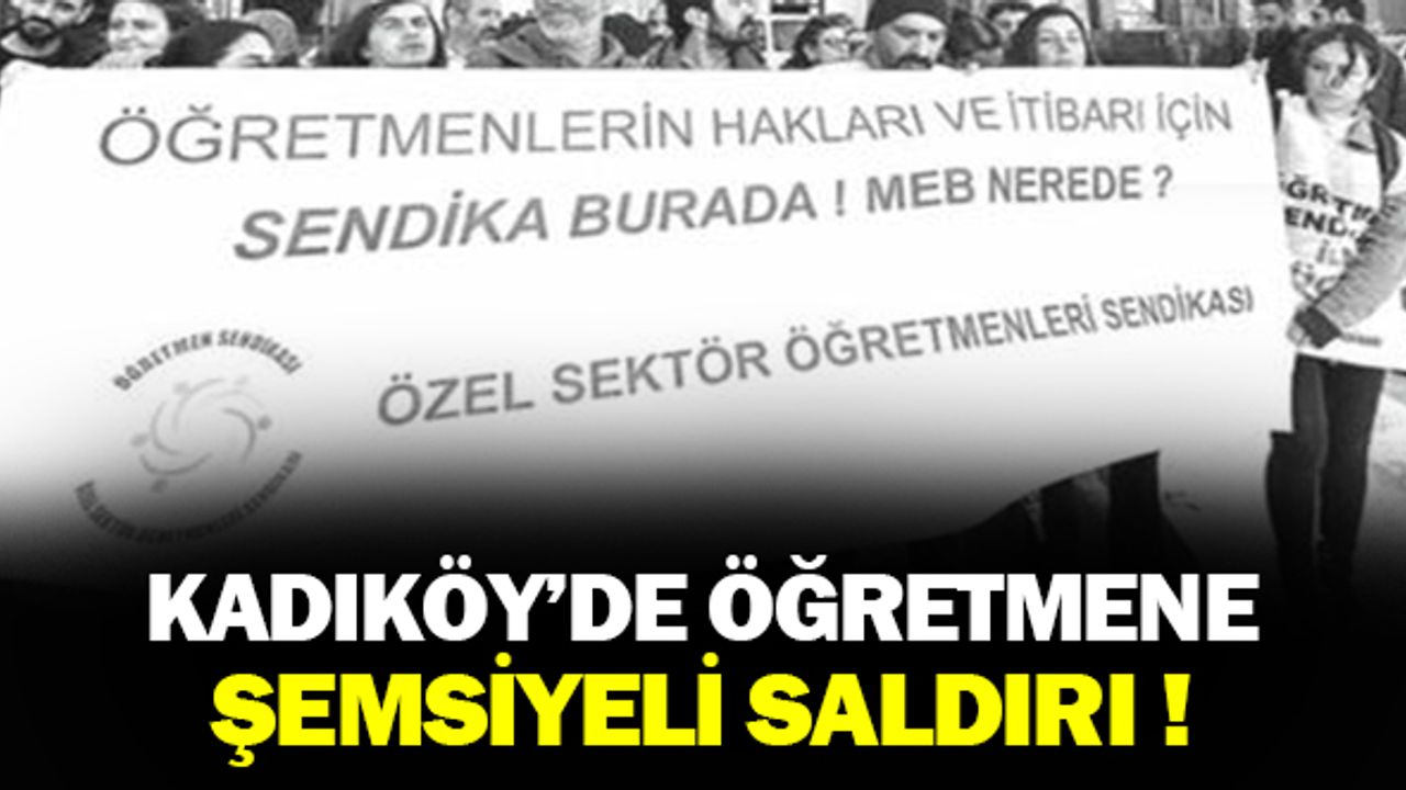 Kadıköy'de Öğretmene Şemsiyeli Saldırıya Tepki