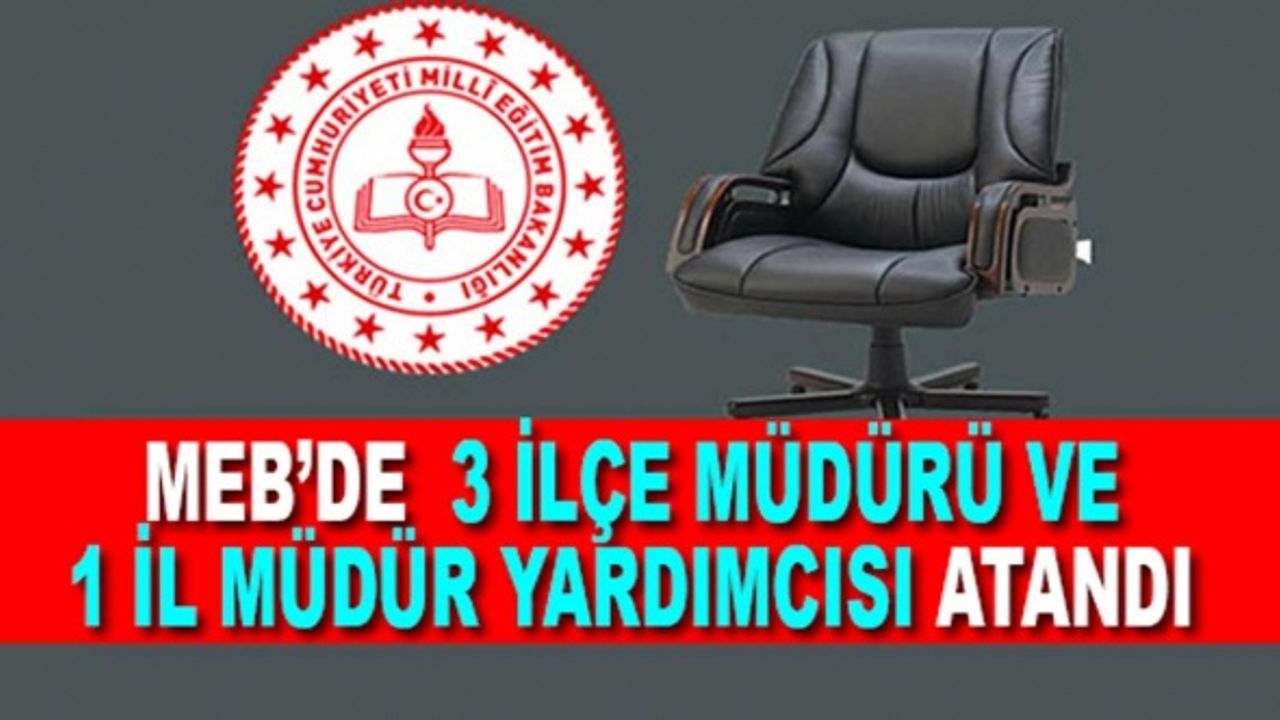 MEB'de flaş atamalar! 3 ilçe müdürü 1 il müdür yardımcısı atandı