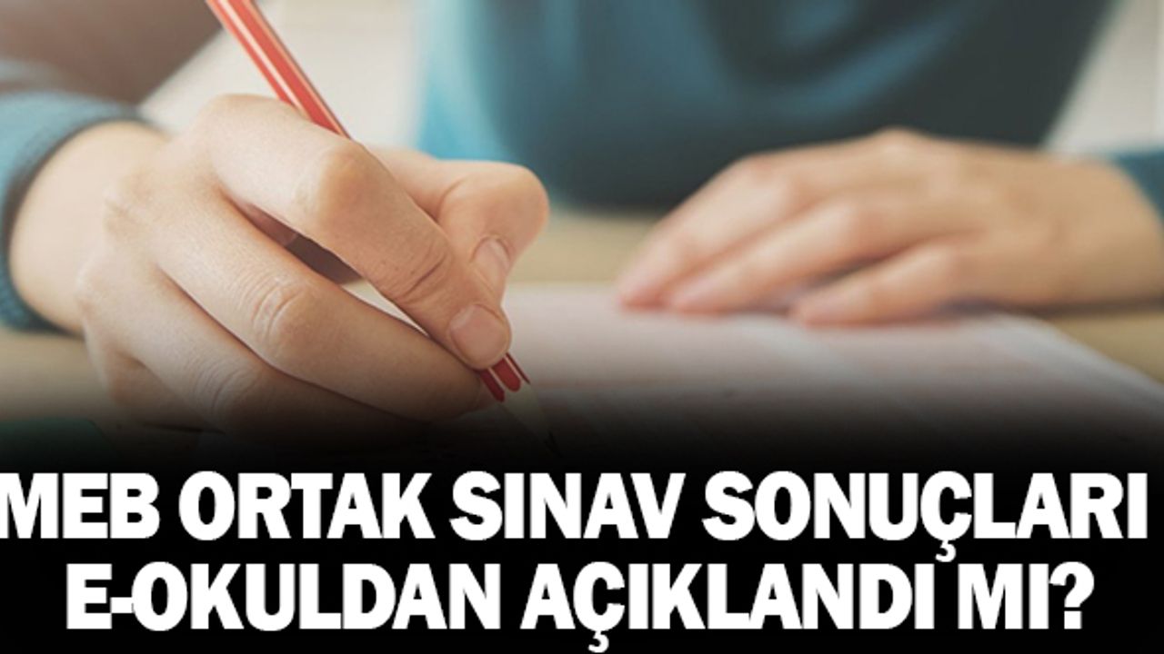 MEB Ortak Sınav Sonuçları E-Okuldan Ne Zaman Açıklanacak?