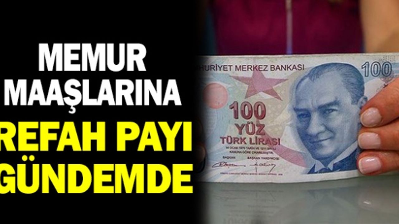 Memur maaşlarına refah payı zammı gündemde