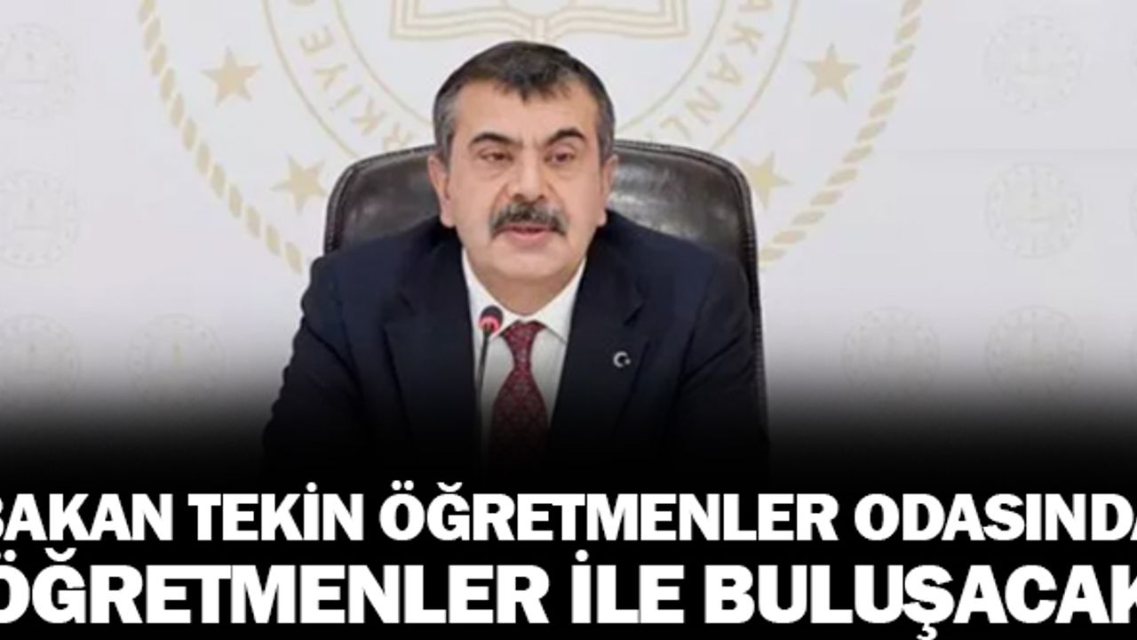 Milli Eğitim Bakanı Yusufc Tekin öğretmenler ile buluşacak