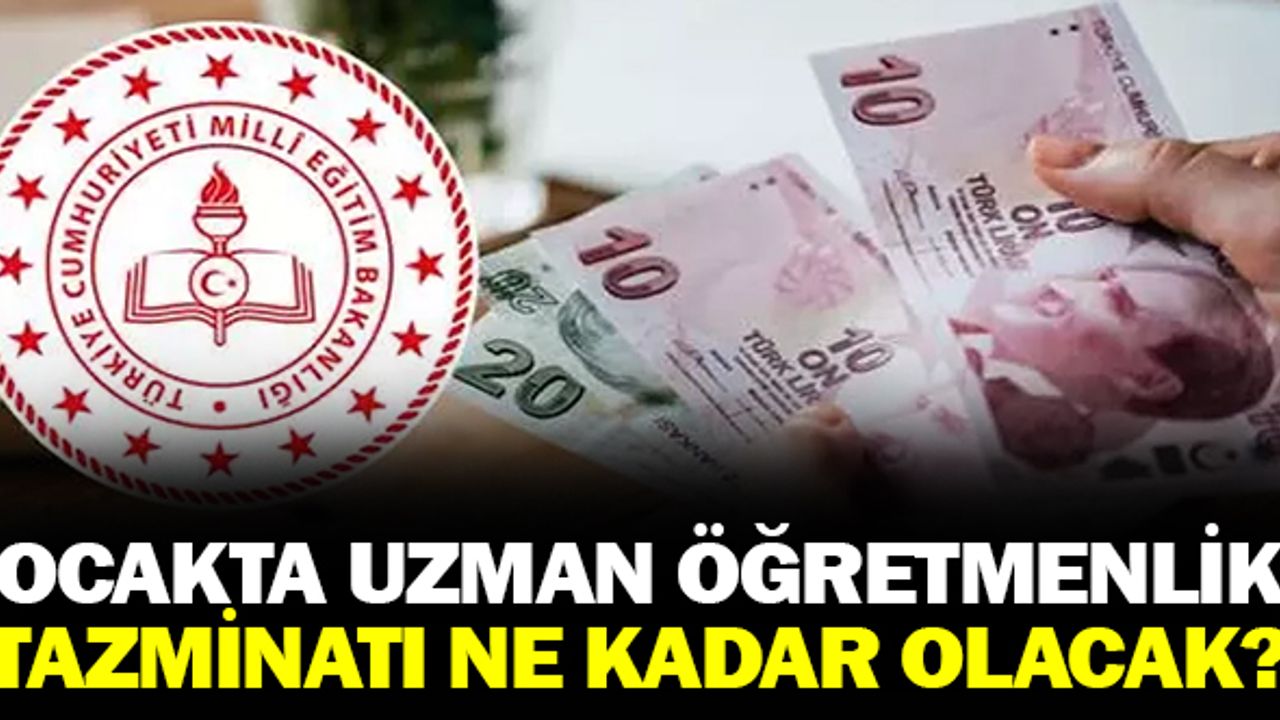Ocakta Uzman Öğretmenlik Tazminatı Ne Kadar Olacak?