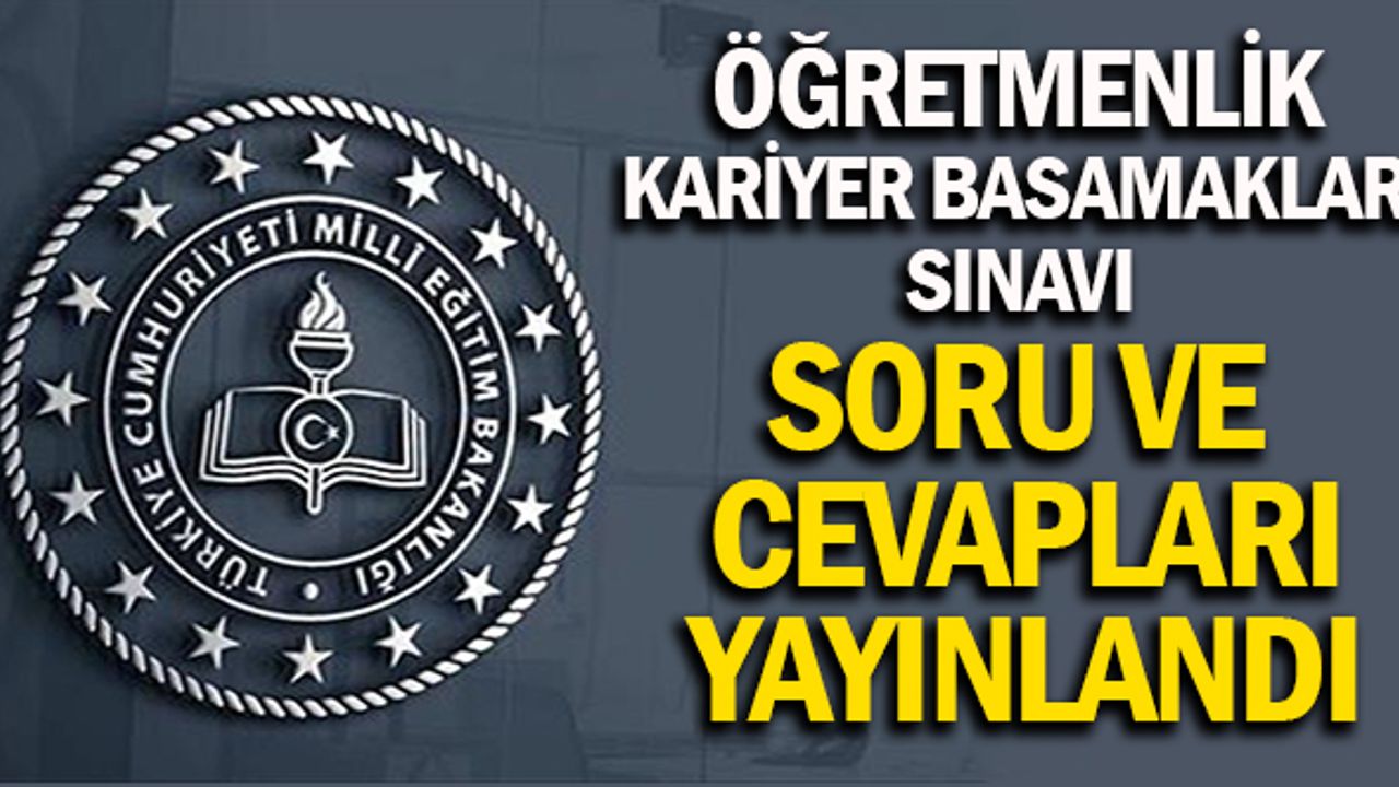 Öğretmenlik Kariyer Basamakları Sınav Soruları ve Cevapları YAYINLANDI !