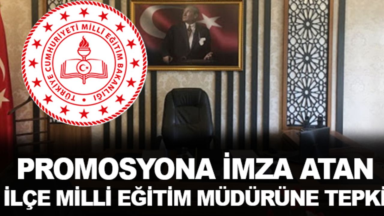 Promosyon anlaşmasını imzalayan  İlçe milli eğitim müdürüne tepki yağdı!