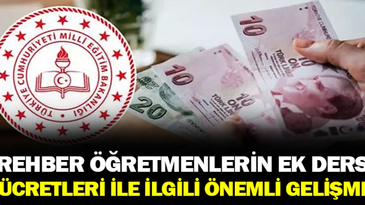 Rehber öğretmenlerinin ek ders ücretleri ile ilgili önemli gelişme