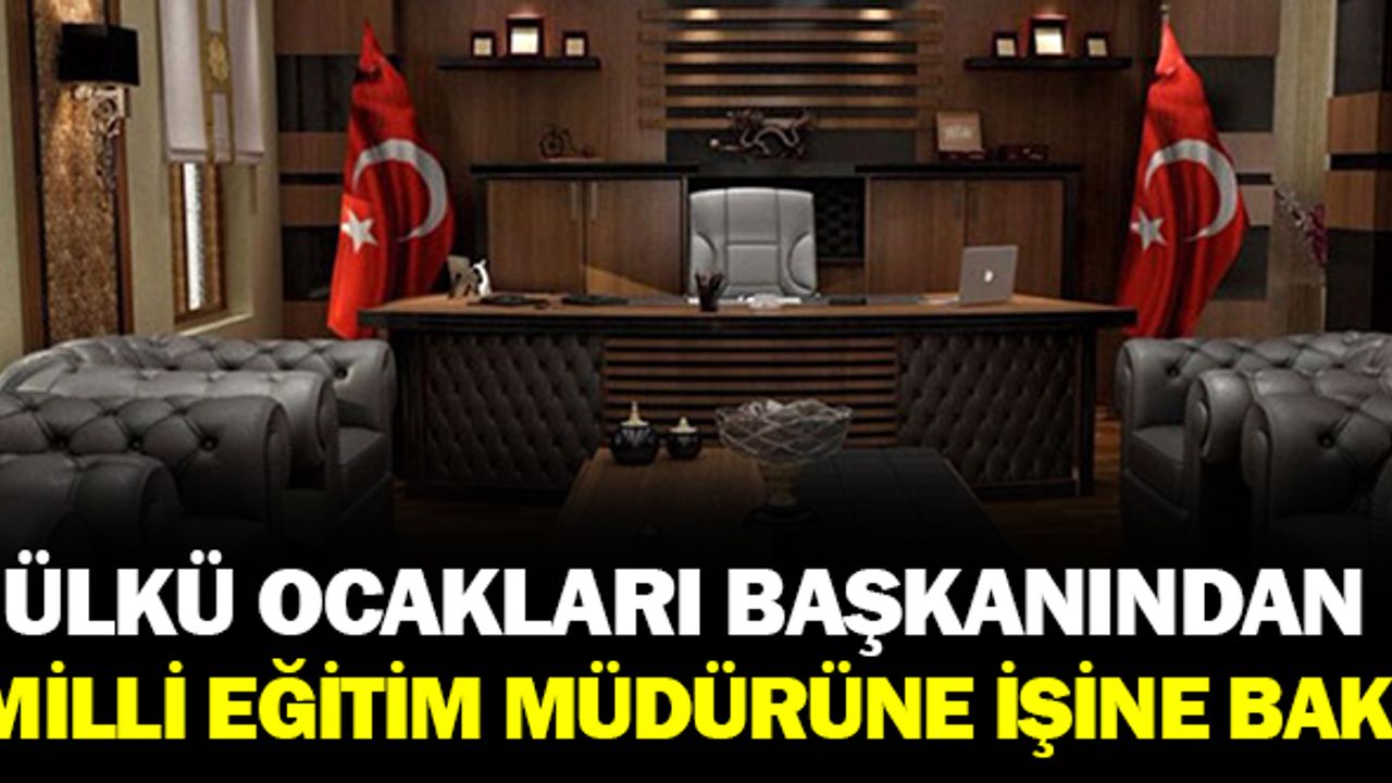 Ülkü Ocakları Başkanından, Milli Eğitim Müdürüne: İşine Bak...