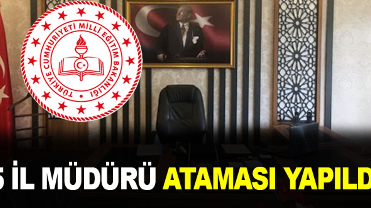 5 yeni İl Müdürü ataması yapıldı