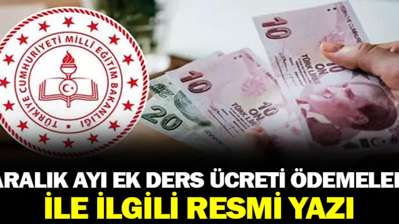 Aralık Ayı Ek Ders Ücreti Ödemeleri İle İlgili Önemli Duyuru