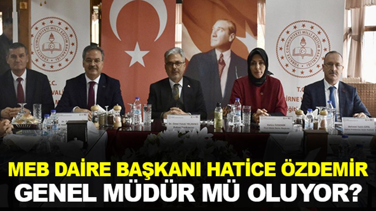 Daire Başkanı Hatice Özdemir MEB'de Genel Müdür Mü Olacak?