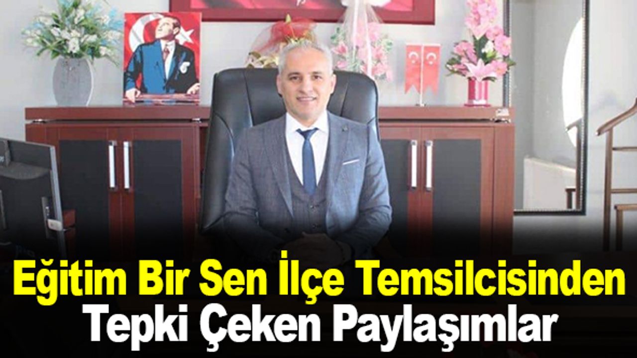 Eğitim Bir Sen İlçe Temsilcisinden Tepki Çeken Paylaşımlar