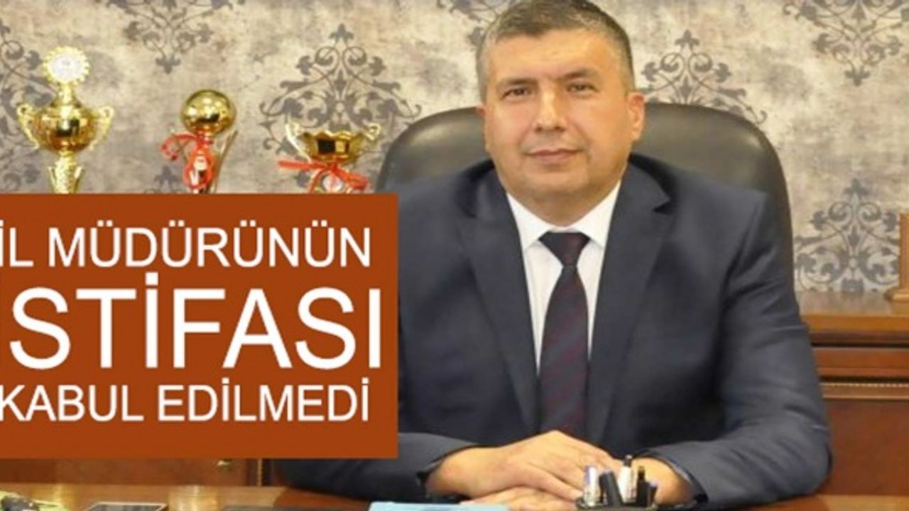 İl müdürü 15 günde istifa etti, Bakan kabul etmedi!