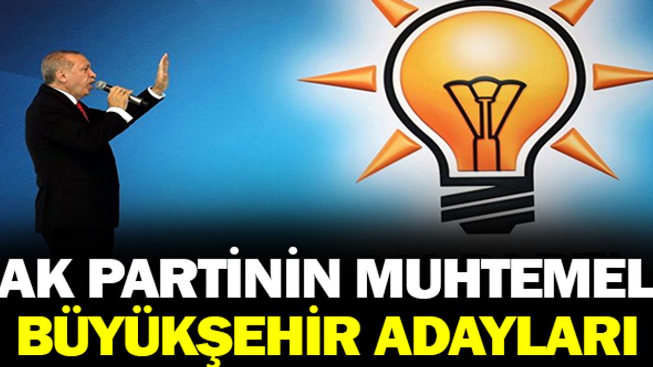 İşte AK Parti’nin: büyükşehir belediye başkan adayları