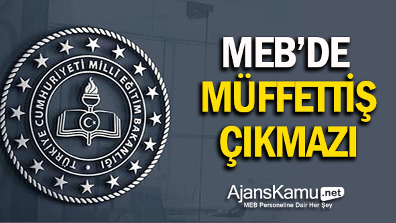 MEB'de Müfettiş Çıkmazı... İl Müdürlükleri Çok Dertli