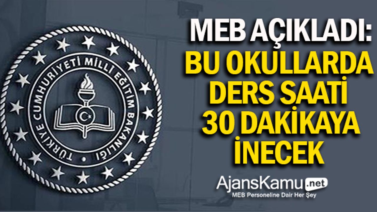 MEB'den resmi yazı: Bu okullarda ders saati 30 dakikaya inecek!
