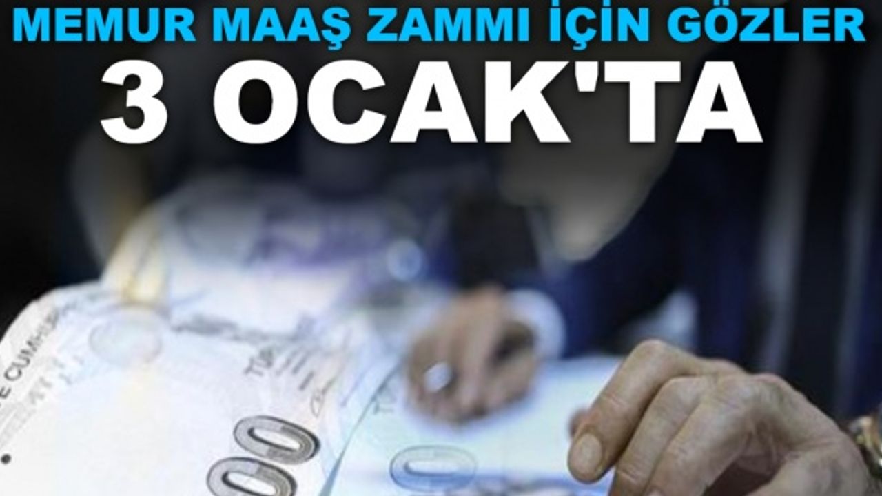 Memur maaş zammı için gözler 3 Ocak'ta